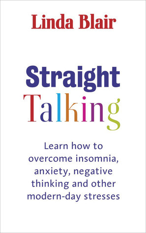 Straight Talking: Learn How to Overcome Insomnia, Anxiety, Negative Thinking and Other Modern-Day Stresses by Linda Blair