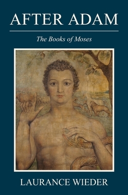 After Adam: The Books of Moses by Laurance Wieder