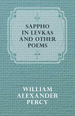 Sappho in Levkas and Other Poems by William Alexander Percy