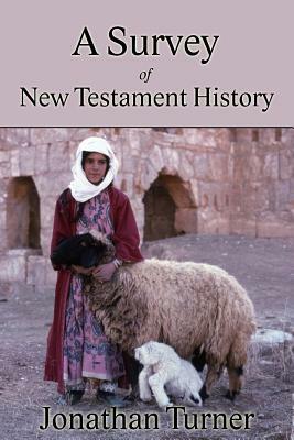 A Survey of New Testament History by Jonathan Turner