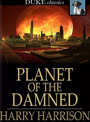 Planet of the Damned by Harry Harrison by Harry Harrison