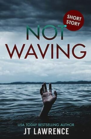 Not Waving: A Short Story by J.T. Lawrence