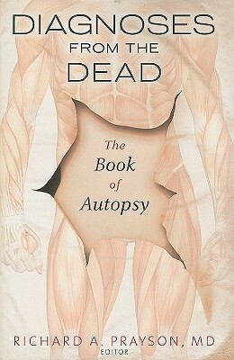 Diagnoses from the Dead: The Book of Autopsy by Richard Prayson