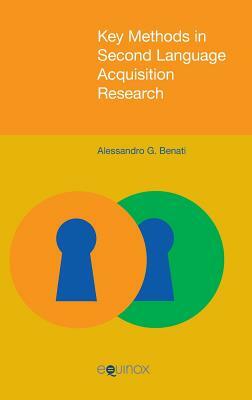 Key Methods in Second Language Acquisition Research by Alessandro G. Benati