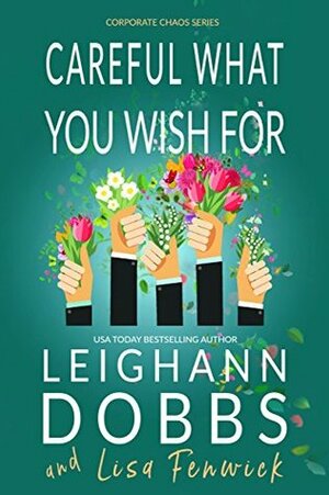 Careful What You Wish For by Leighann Dobbs, Lisa Fenwick