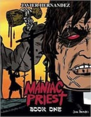 Maniac Priest: Book One: Limited First Release Edition by Javier Hernandez