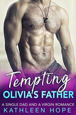 Tempting Olivia's Father: A Single Dad and a Virgin Romance by Kathleen Hope