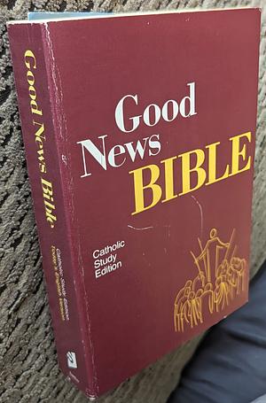 Good News Bible:  Catholic Study Edidtion - Today's English Version by 