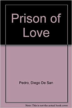 The Prison of Love by Diego de San Pedro