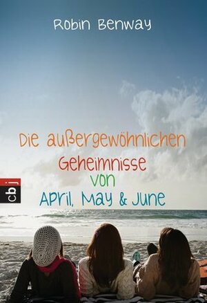 Die außergewöhnlichen Geheimnisse von April, May & June by Robin Benway