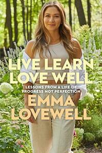 Live Learn Love Well: Lessons from a Life of Progress Not Perfection by Emma Lovewell
