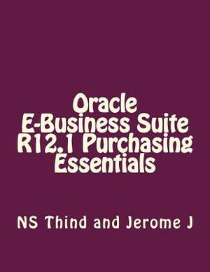 Oracle E-Business Suite R12.1 Purchasing Essentials by Ns Thind, Jerome J
