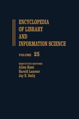 Encyclopedia of Library and Information Science: Volume 25 - Publishers and the Library to Rochester: University of Rochester Library by Harold Lancour, Jay E. Daily, Allen Kent