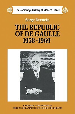 The Republic of de Gaulle 1958-1969 by Serge Berstein