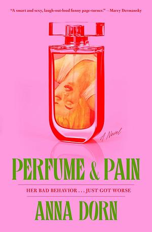 Perfume and Pain: A Novel by Anna Dorn