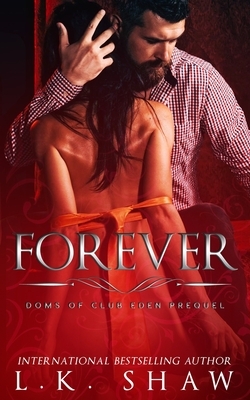 Forever: Doms of Club Eden Prequel by L.K. Shaw