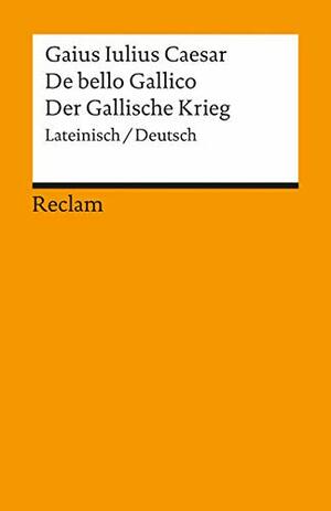 De bello Gallico / Der Gallische Krieg by Gaius Julius Caesar