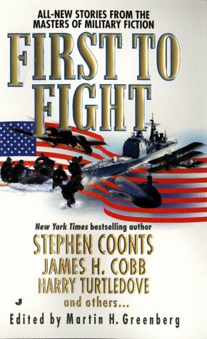 First to Fight by S.M. Stirling, Various, H. Jay Riker, James Ferro, Harry Turtledove, Jim DeFelice, James H. Cobb, John Helfers, Martin H. Greenberg, William C. Dietz