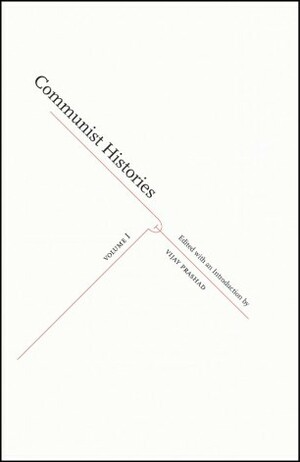 Communist Histories: Volume 1 by Elisabeth Armstrong, Fredrik Petersson, Archana Prasad, Lin Chun, Margaret Stevens, Suchetana Chattopadhyay, Vijay Prashad