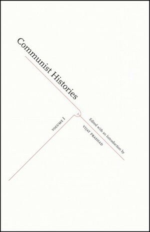 Communist Histories: Volume 1 by Archana Prasad, Lin Chun, Margaret Stevens, Fredrik Petersson, Suchetana Chattopadhyay, Elisabeth Armstrong, Vijay Prashad