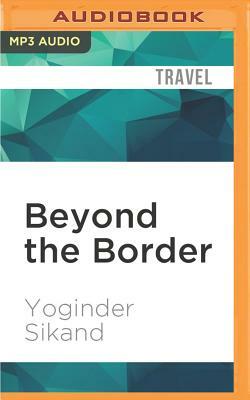 Beyond the Border: An Indian in Pakistan by Yoginder Sikand