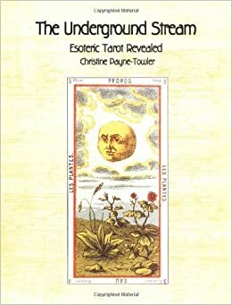 The Underground Stream: Esoteric Tarot Revealed by Christine Payne-Towler, Tina Rosa