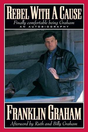 Rebel with a Cause: An Autobiography by Franklin Graham, Cecil Murphey