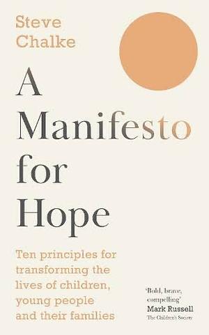 A Manifesto for Hope: Ten Principles for Transforming the Lives of Children and Young People by Steve Chalke