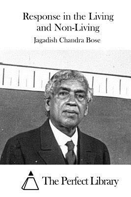 Response in the Living and Non-Living by Jagadish Chandra Bose