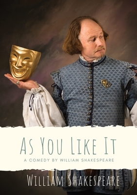 As You Like It: a pastoral comedy by William Shakespeare (1623) by William Shakespeare