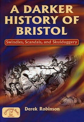 A Darker History Of Bristol (Local History) by Derek Robinson