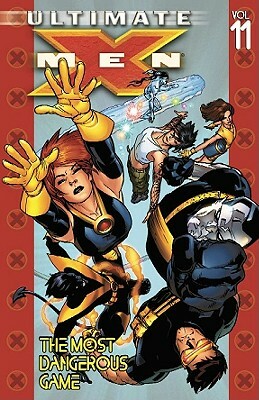 Ultimate X-Men, Vol. 11: The Most Dangerous Game by Brian K. Vaughan