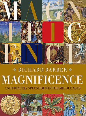 Magnificence: And Princely Splendour in the Middle Ages by Richard Barber