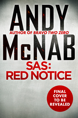 Sas: Red Notice: Thirty Meters Beneath the English Channel, Your Worst Fears Are about to Come True... by Andy McNab