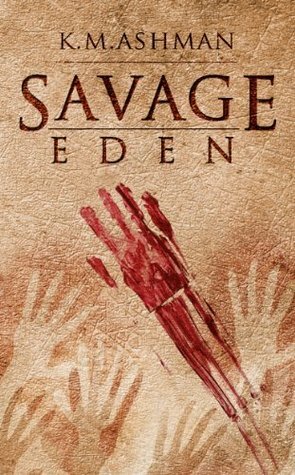 Savage Eden by K.M. Ashman