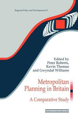 Metropolitan Planning in Britain: A Comparative Study by 