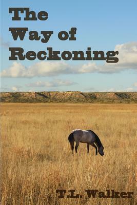 The Way of Reckoning by T. L. Walker