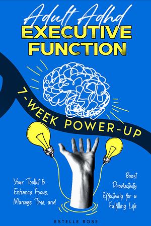 Adult ADHD Executive Function 7-Week Power-Up by Estelle Rose