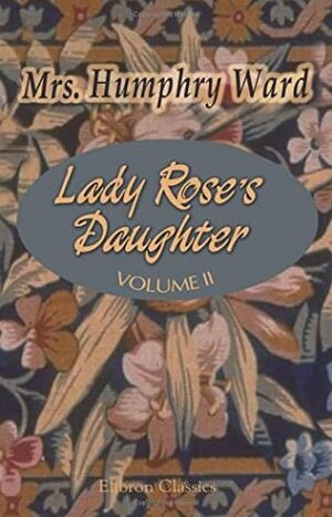 Lady Rose's Daughter, Volume II by Mrs. Humphry Ward
