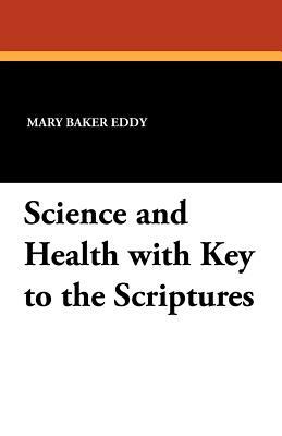 Science and Health with Key to the Scriptures by Mary Baker Eddy