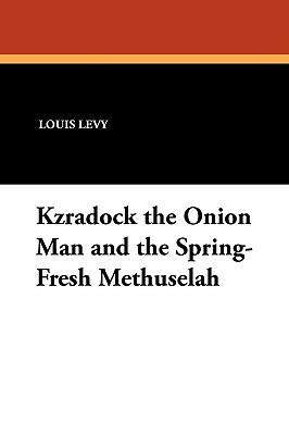 Kzradock the Onion Man and the Spring-Fresh Methuselah by W.C. Bamberger, Louis Levy