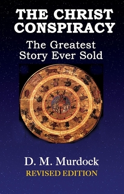 The Christ Conspiracy: The Greatest Story Ever Sold--Revised Edition by D. M. Murdock