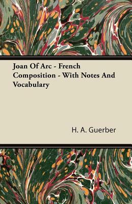 Joan of Arc - French Composition - With Notes and Vocabulary by H. A. Guerber