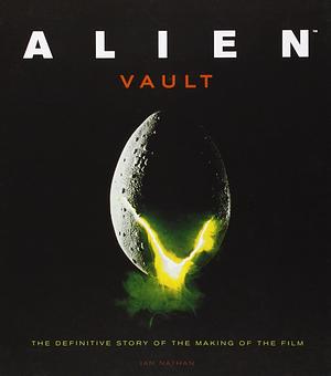 Alien Vault: The Definitive Story of the Making of the Film by Ian Nathan