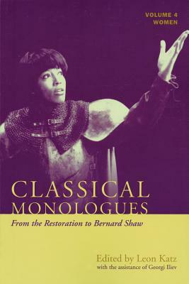Classical Monologues: Women: From the Restoration to Bernard Shaw (1680s to 1940s) by Leon Katz
