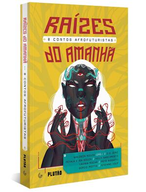 Raízes do amanhã: 8 contos afrofuturistas by Sérgio Motta, Pétala Souza, G.G. Diniz, Isa Souza, Petê Rissatti, Lavínia Rocha, Stefano Volp, Waldson Souza, Kelly Nascimento