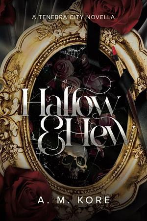 Hallow & Hew: A Tenebra City Paranormal Monster Gargoyle Romance by A.M. Kore, A.M. Kore