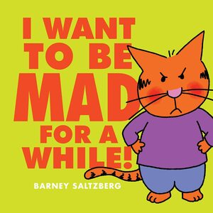 I Want to Be Mad for a While! by Barney Saltzberg