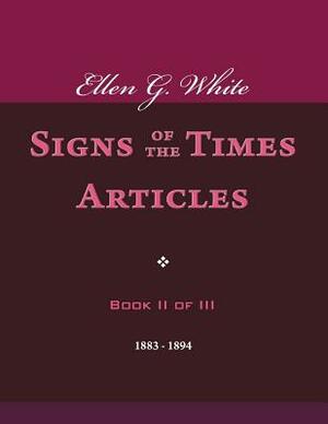 Ellen G. White Signs of the Times Articles, Book II of III by Ellen G. White