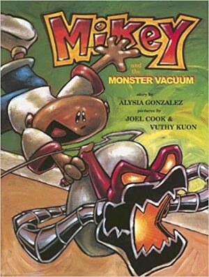 Mikey & the Monster Vacuum by Joel Cook, Alysia Gonzales, Alysia Gonzales, Vuthy Kuon